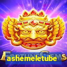 ashemeletube