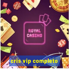 cris vip completo