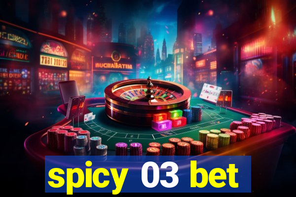 spicy 03 bet