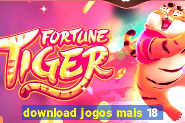 download jogos mais 18