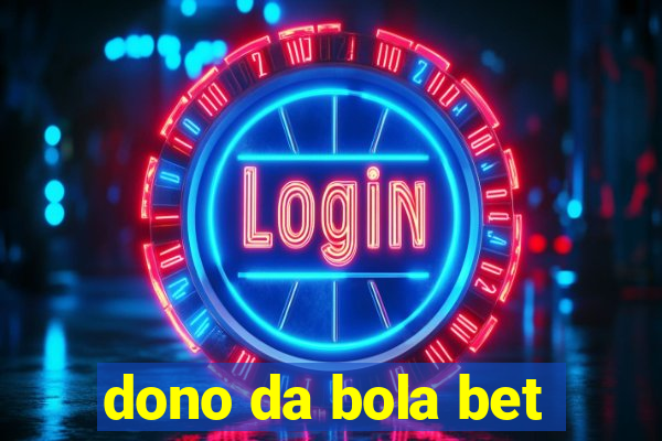 dono da bola bet