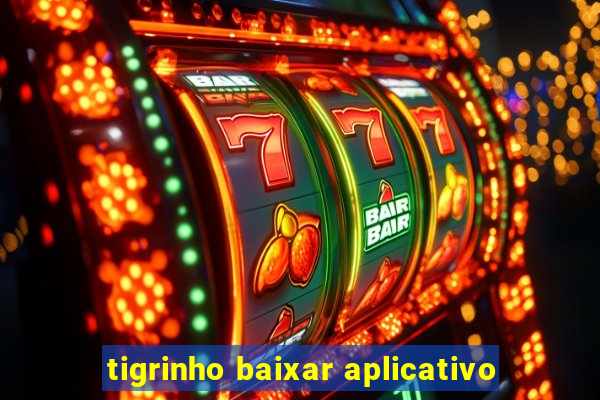 tigrinho baixar aplicativo