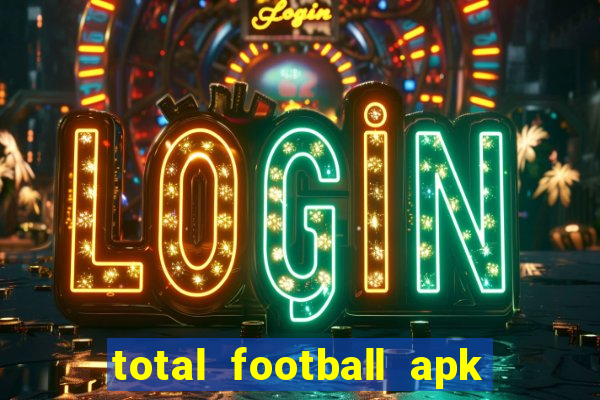 total football apk mod dinheiro infinito