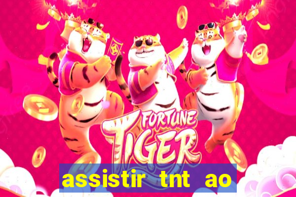 assistir tnt ao vivo grátis