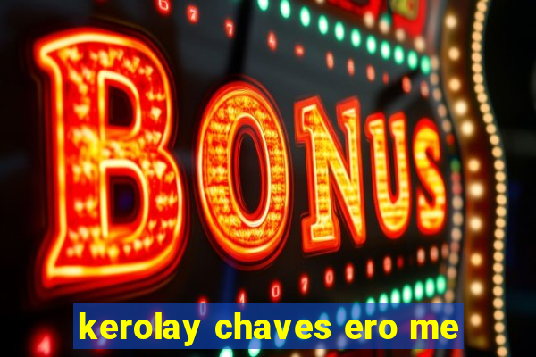 kerolay chaves ero me