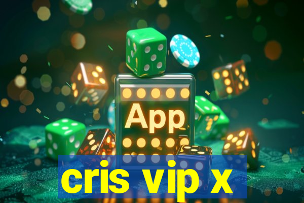 cris vip x