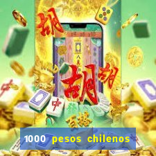 1000 pesos chilenos em reais