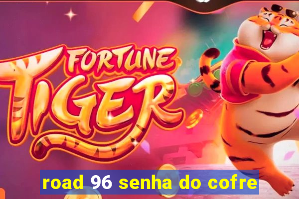 road 96 senha do cofre