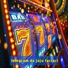 telegram da juju ferrari