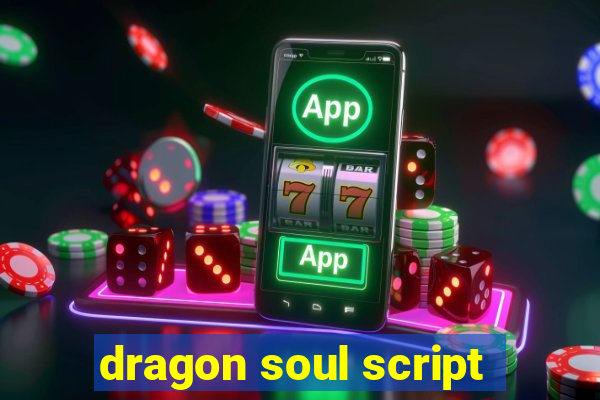 dragon soul script