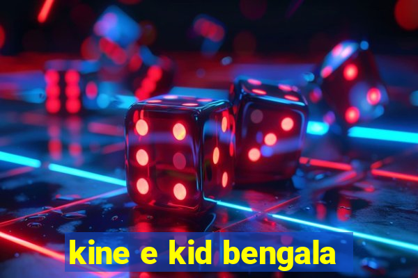 kine e kid bengala