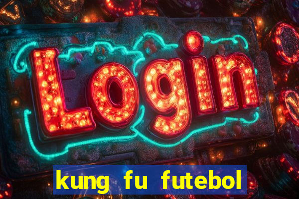 kung fu futebol clube dublado online