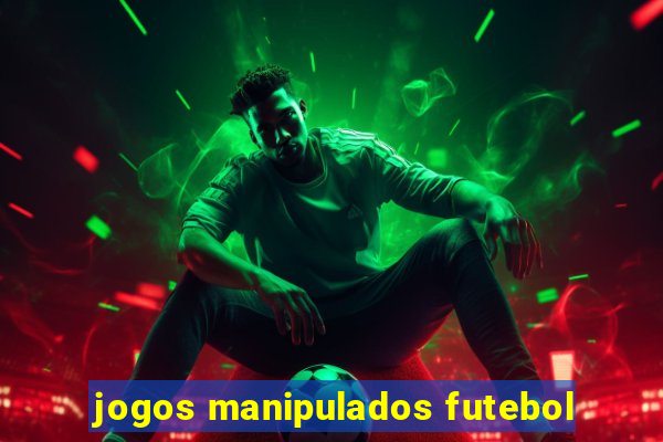 jogos manipulados futebol