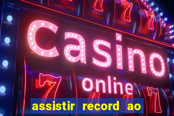 assistir record ao vivo bahia