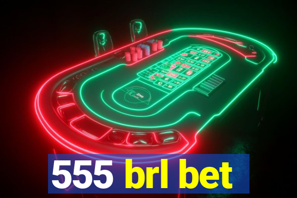 555 brl bet