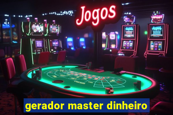 gerador master dinheiro