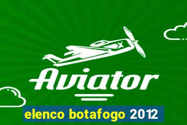 elenco botafogo 2012