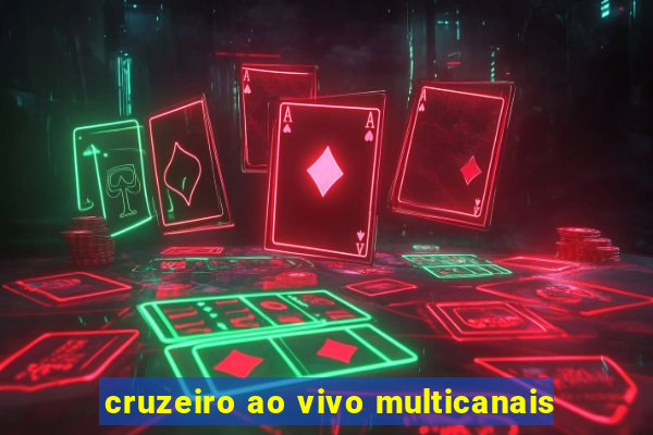 cruzeiro ao vivo multicanais