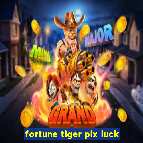 fortune tiger pix luck