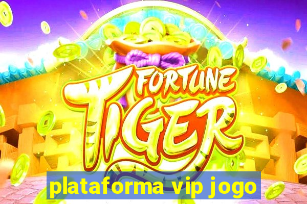 plataforma vip jogo