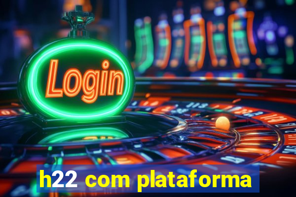 h22 com plataforma