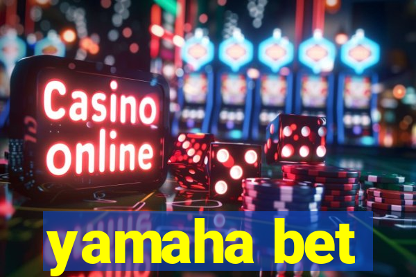 yamaha bet