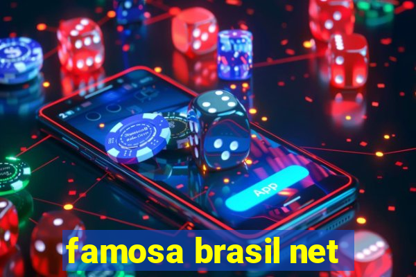 famosa brasil net