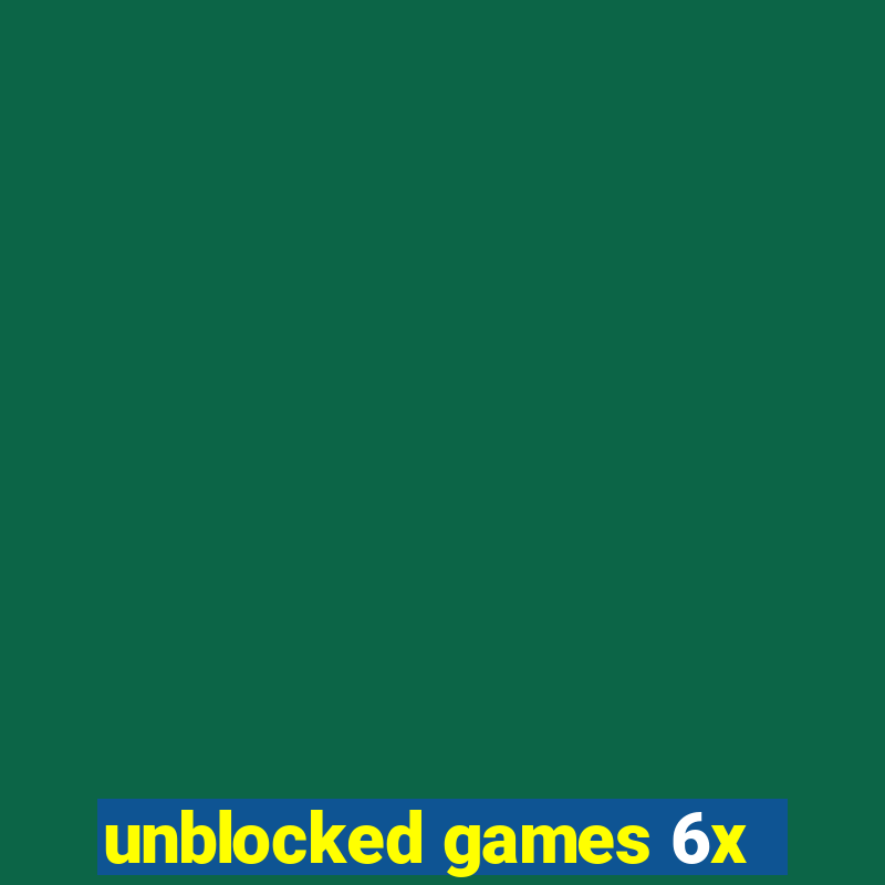 unblocked games 6x