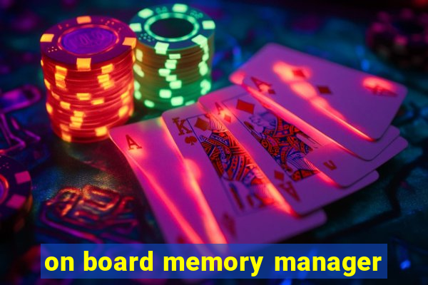 on board memory manager