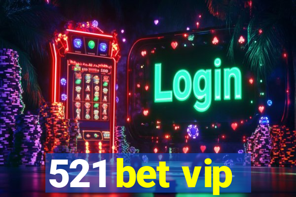 521 bet vip