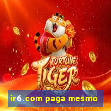 ir6.com paga mesmo