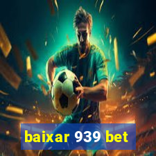 baixar 939 bet