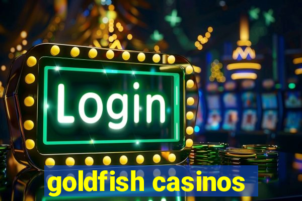 goldfish casinos