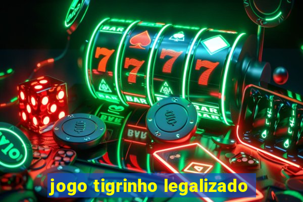 jogo tigrinho legalizado