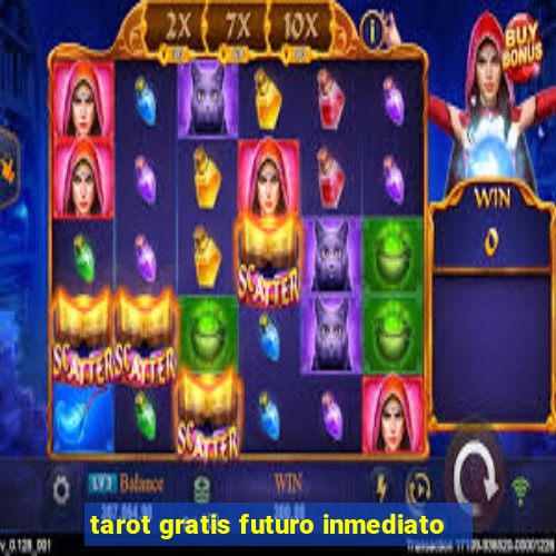 tarot gratis futuro inmediato