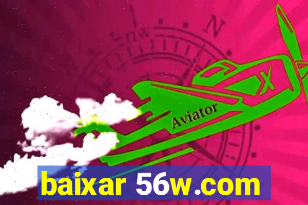 baixar 56w.com