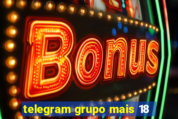 telegram grupo mais 18