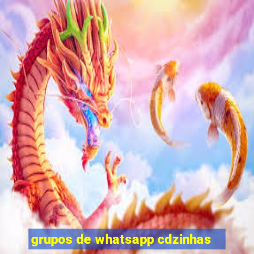 grupos de whatsapp cdzinhas