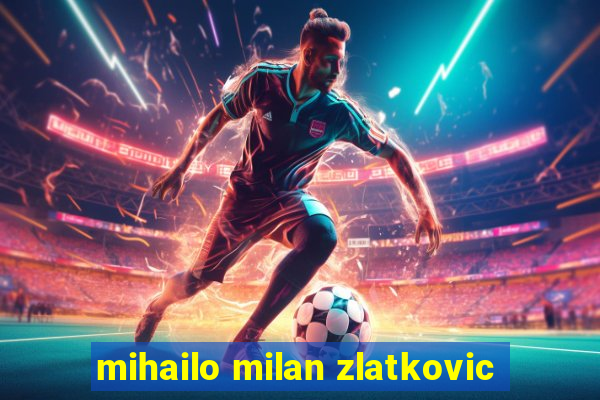 mihailo milan zlatkovic