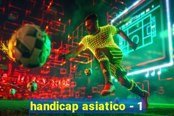 handicap asiatico - 1