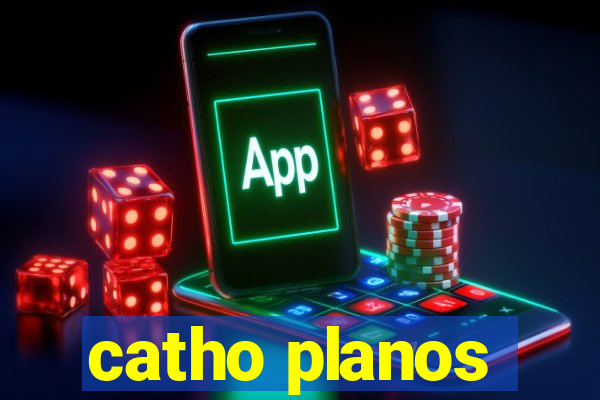 catho planos