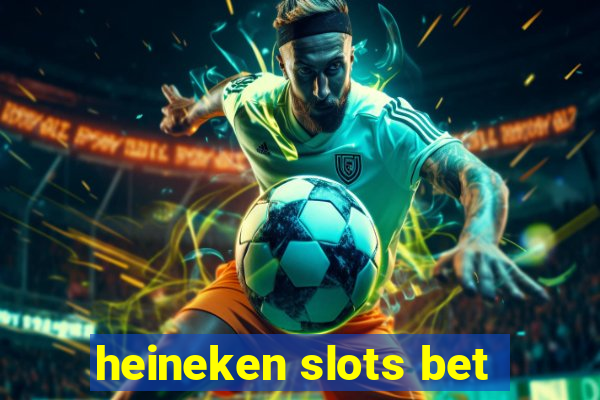 heineken slots bet