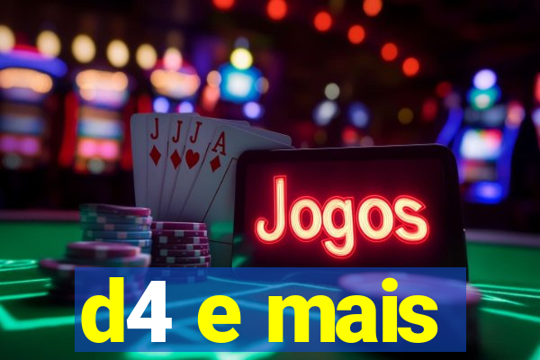 d4 e mais