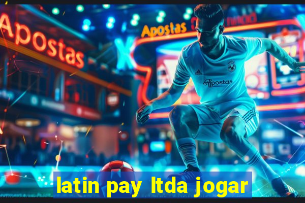 latin pay ltda jogar