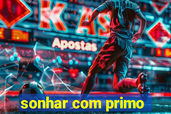 sonhar com primo