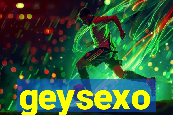 geysexo