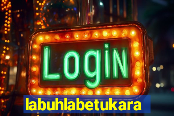 labuhlabetukara