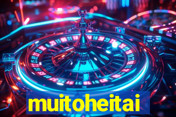 muitoheitai