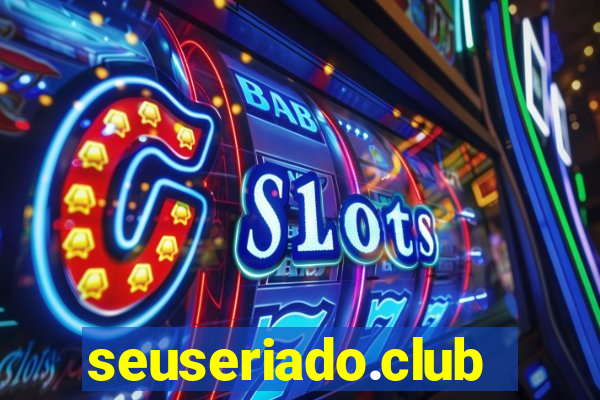 seuseriado.club