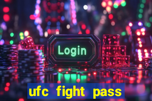 ufc fight pass onde assistir